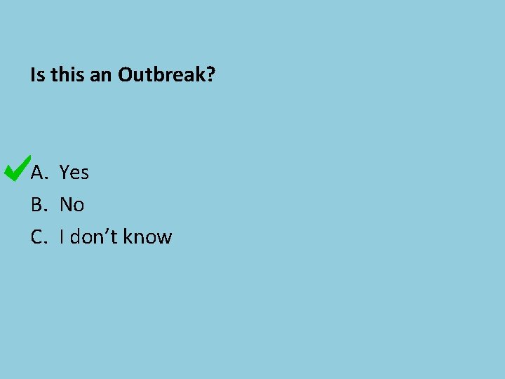 Is this an Outbreak? A. Yes B. No C. I don’t know 