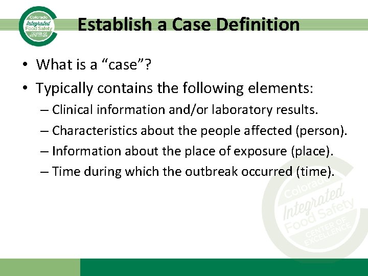 Establish a Case Definition • What is a “case”? • Typically contains the following