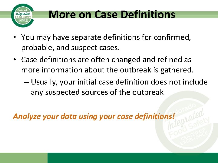 More on Case Definitions • You may have separate definitions for confirmed, probable, and