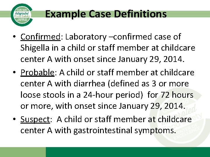 Example Case Definitions • Confirmed: Laboratory –confirmed case of Shigella in a child or
