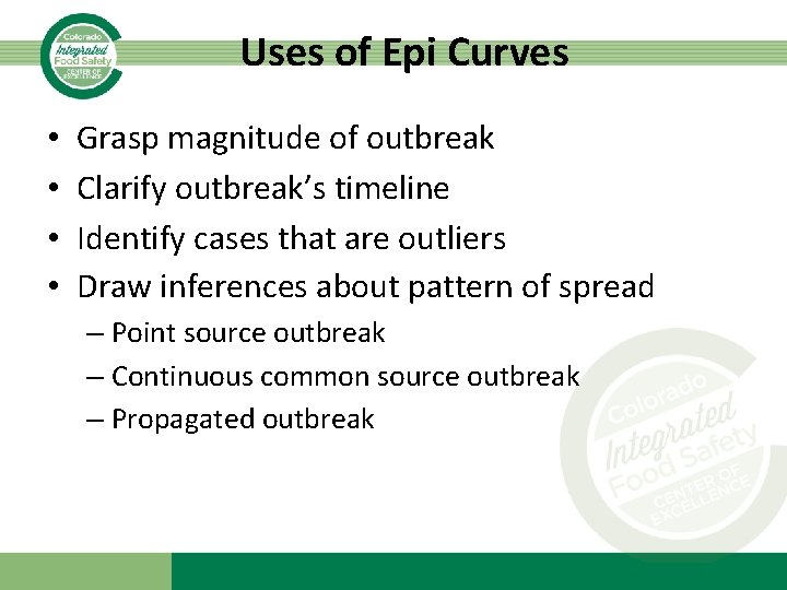 Uses of Epi Curves • • Grasp magnitude of outbreak Clarify outbreak’s timeline Identify