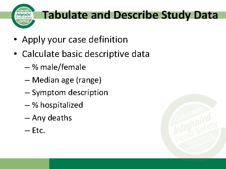 Tabulate and Describe Study Data • Apply your case definition • Calculate basic descriptive