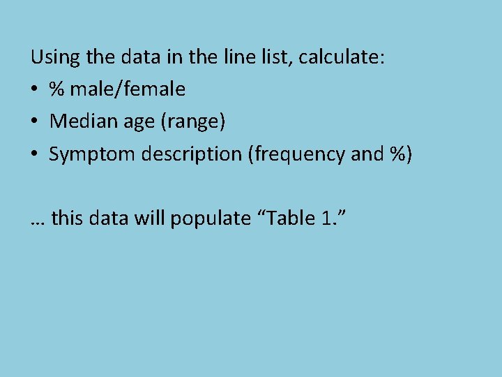 Using the data in the line list, calculate: • % male/female • Median age