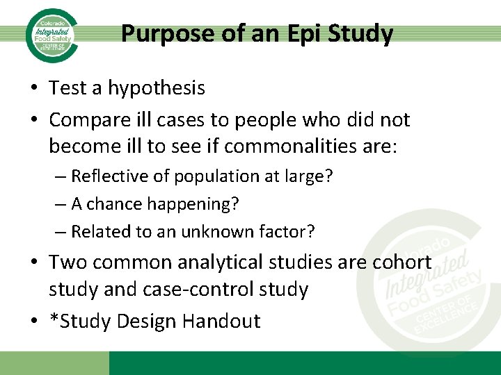 Purpose of an Epi Study • Test a hypothesis • Compare ill cases to