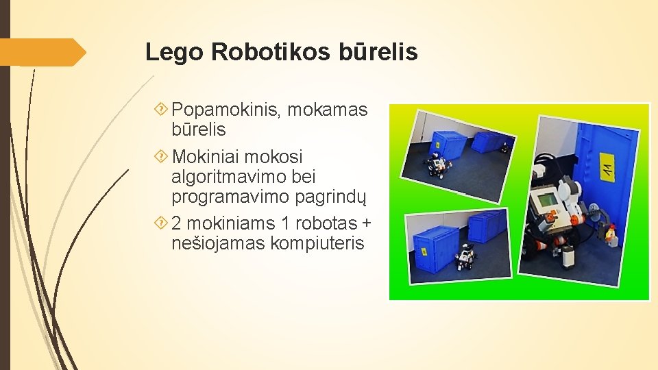 Lego Robotikos būrelis Popamokinis, mokamas būrelis Mokiniai mokosi algoritmavimo bei programavimo pagrindų 2 mokiniams