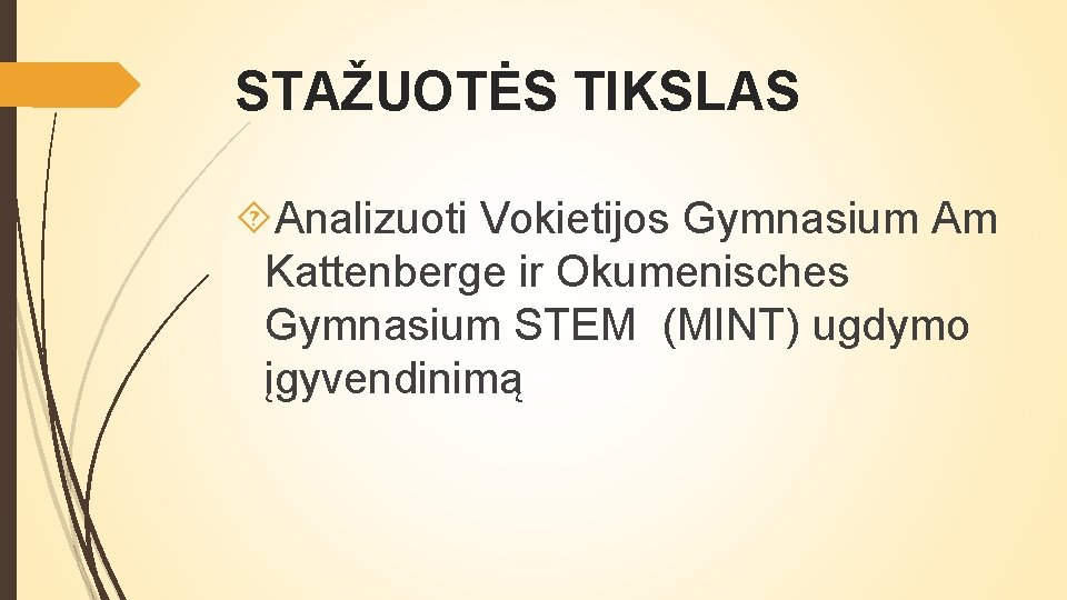 STAŽUOTĖS TIKSLAS Analizuoti Vokietijos Gymnasium Am Kattenberge ir Okumenisches Gymnasium STEM (MINT) ugdymo įgyvendinimą