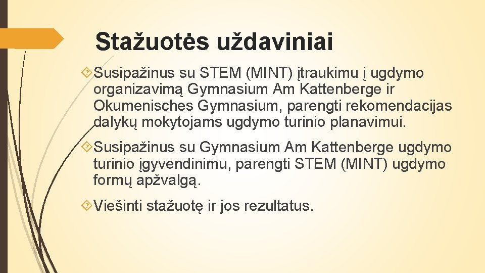 Stažuotės uždaviniai Susipažinus su STEM (MINT) įtraukimu į ugdymo organizavimą Gymnasium Am Kattenberge ir