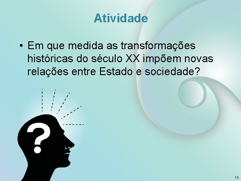 Atividade • Em que medida as transformações históricas do século XX impõem novas relações