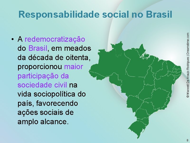  • A redemocratização do Brasil, em meados da década de oitenta, proporcionou maior