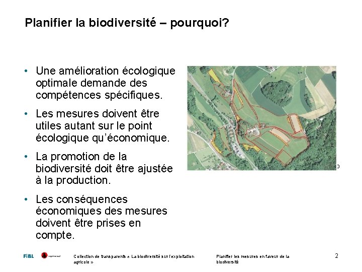 Planifier la biodiversité – pourquoi? • Une amélioration écologique optimale demande des compétences spécifiques.