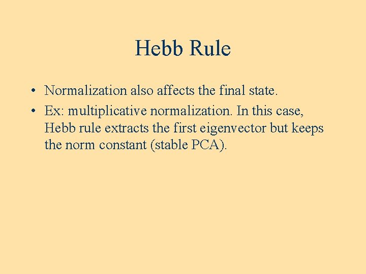 Hebb Rule • Normalization also affects the final state. • Ex: multiplicative normalization. In Hebb Rule • Normalization also affects the final state. • Ex: multiplicative normalization. In