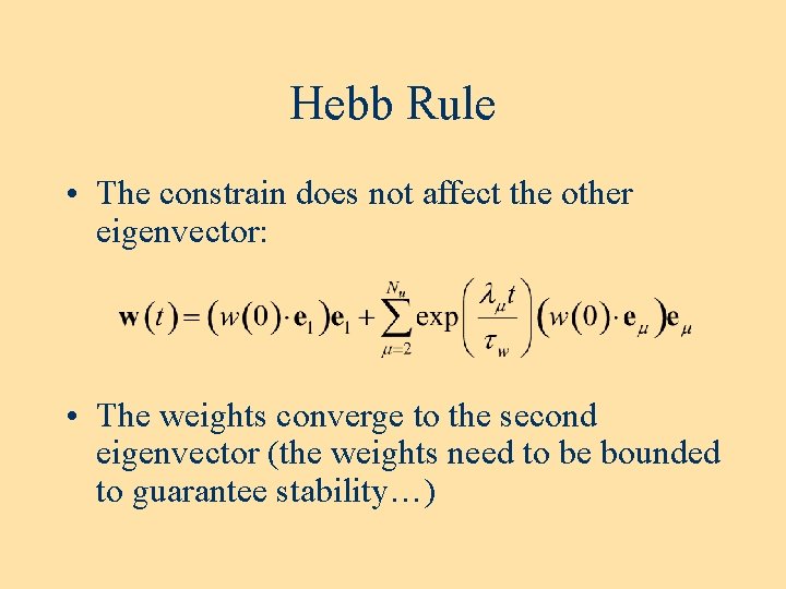 Hebb Rule • The constrain does not affect the other eigenvector: • The weights