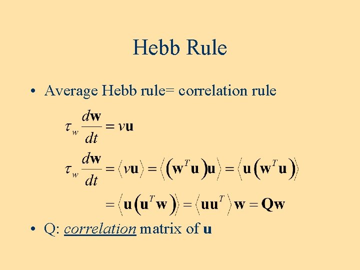 Hebb Rule • Average Hebb rule= correlation rule • Q: correlation matrix of u