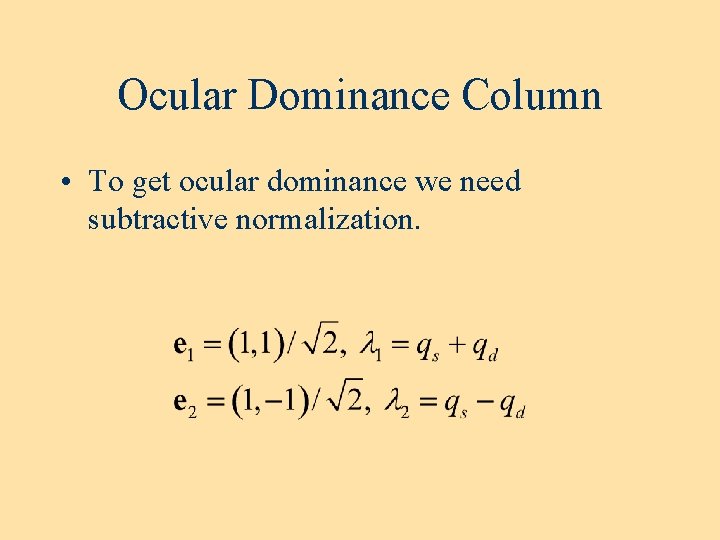 Ocular Dominance Column • To get ocular dominance we need subtractive normalization. Ocular Dominance Column • To get ocular dominance we need subtractive normalization.