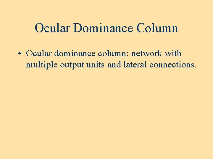 Ocular Dominance Column • Ocular dominance column: network with multiple output units and lateral Ocular Dominance Column • Ocular dominance column: network with multiple output units and lateral