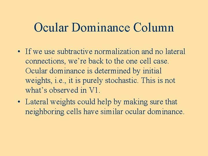 Ocular Dominance Column • If we use subtractive normalization and no lateral connections, we’re