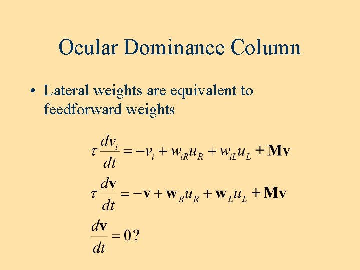 Ocular Dominance Column • Lateral weights are equivalent to feedforward weights Ocular Dominance Column • Lateral weights are equivalent to feedforward weights