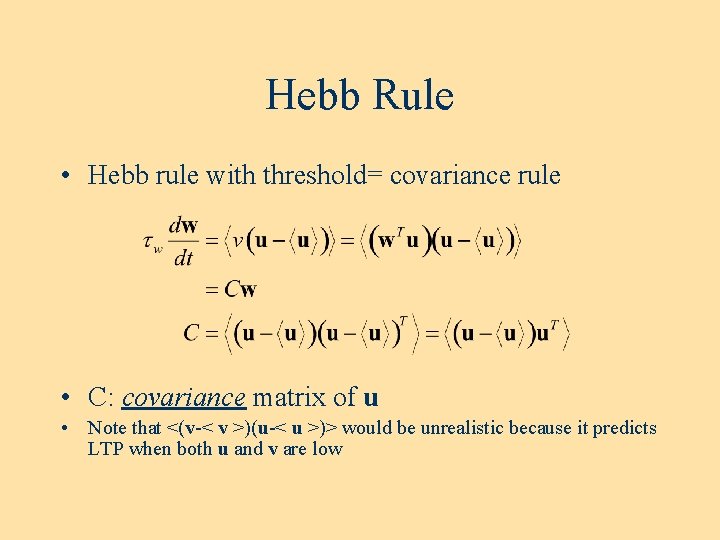 Hebb Rule • Hebb rule with threshold= covariance rule • C: covariance matrix of Hebb Rule • Hebb rule with threshold= covariance rule • C: covariance matrix of