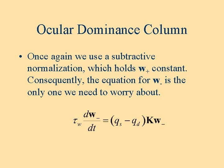 Ocular Dominance Column • Once again we use a subtractive normalization, which holds w+ Ocular Dominance Column • Once again we use a subtractive normalization, which holds w+