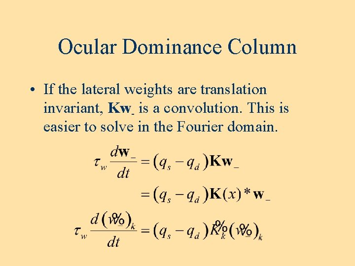 Ocular Dominance Column • If the lateral weights are translation invariant, Kw- is a