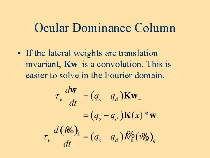 Ocular Dominance Column • If the lateral weights are translation invariant, Kw- is a Ocular Dominance Column • If the lateral weights are translation invariant, Kw- is a