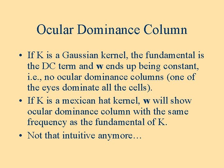 Ocular Dominance Column • If K is a Gaussian kernel, the fundamental is the Ocular Dominance Column • If K is a Gaussian kernel, the fundamental is the