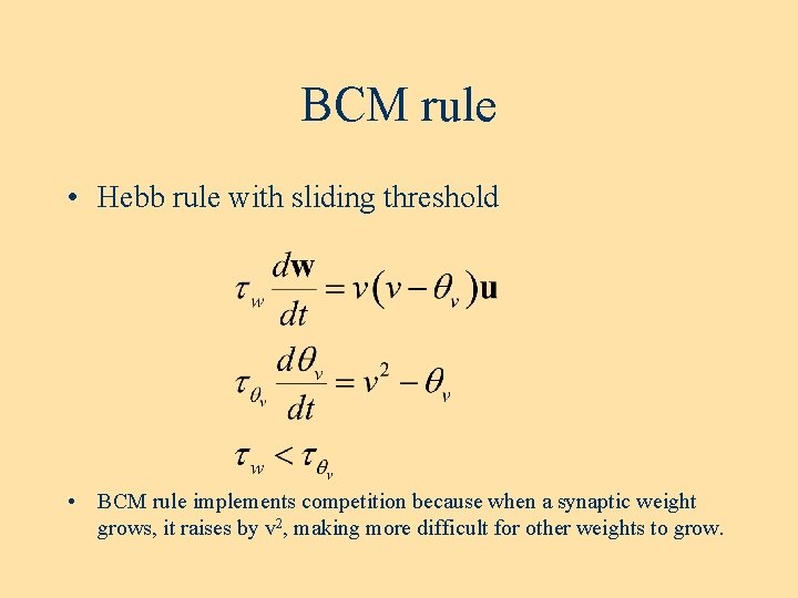 BCM rule • Hebb rule with sliding threshold • BCM rule implements competition because