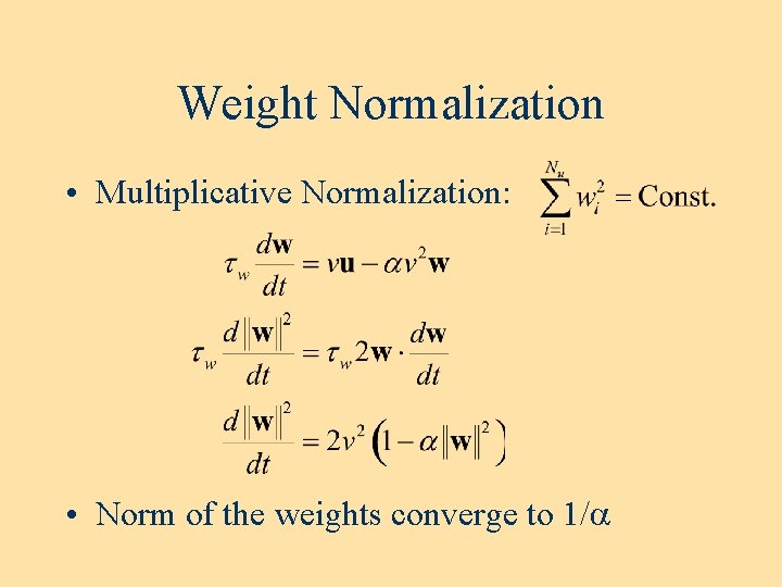 Weight Normalization • Multiplicative Normalization: • Norm of the weights converge to 1/a Weight Normalization • Multiplicative Normalization: • Norm of the weights converge to 1/a