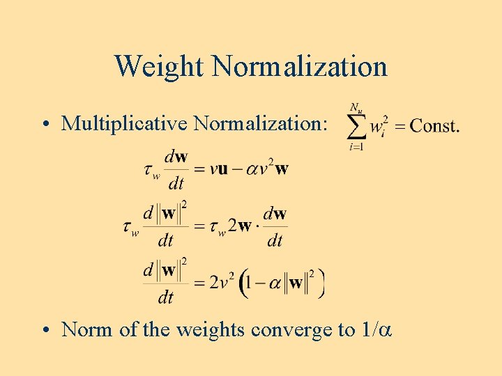 Weight Normalization • Multiplicative Normalization: • Norm of the weights converge to 1/a 