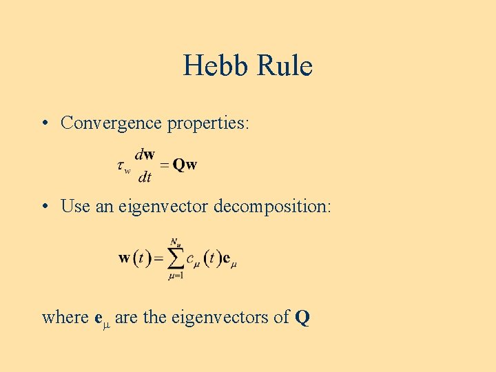 Hebb Rule • Convergence properties: • Use an eigenvector decomposition: where em are the Hebb Rule • Convergence properties: • Use an eigenvector decomposition: where em are the