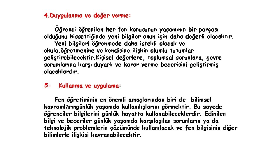 4. Duygulanma ve değer verme: Öğrenci öğrenilen her fen konusunun yaşamının bir parçası olduğunu