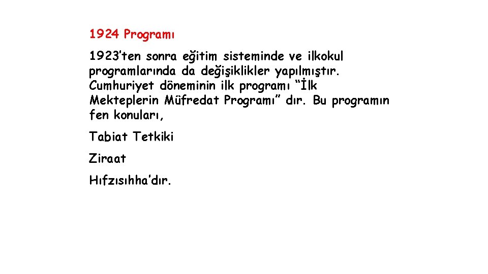 1924 Programı 1923’ten sonra eğitim sisteminde ve ilkokul programlarında da değişiklikler yapılmıştır. Cumhuriyet döneminin