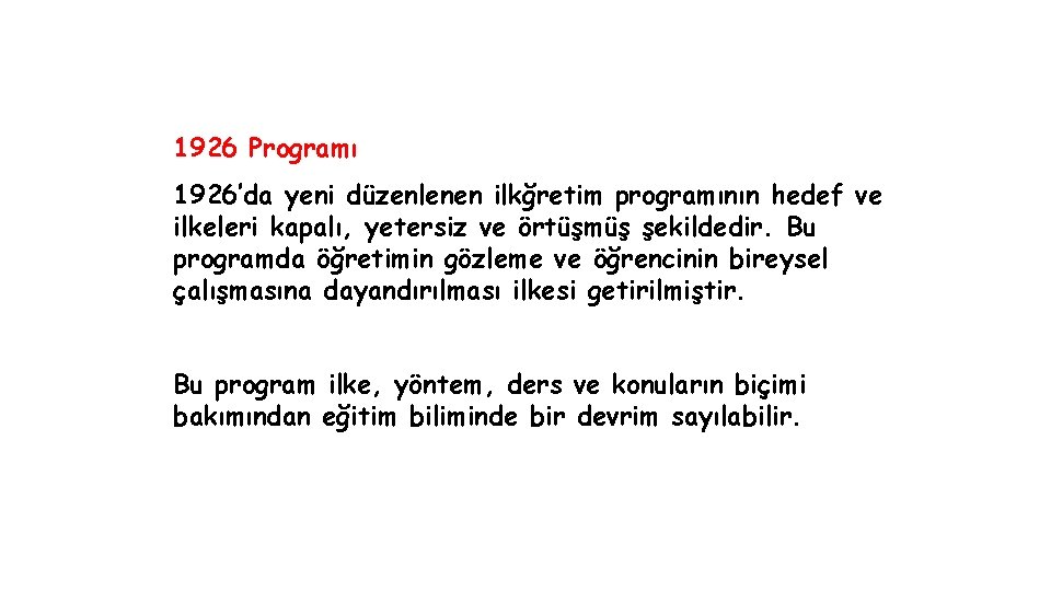 1926 Programı 1926’da yeni düzenlenen ilkğretim programının hedef ve ilkeleri kapalı, yetersiz ve örtüşmüş