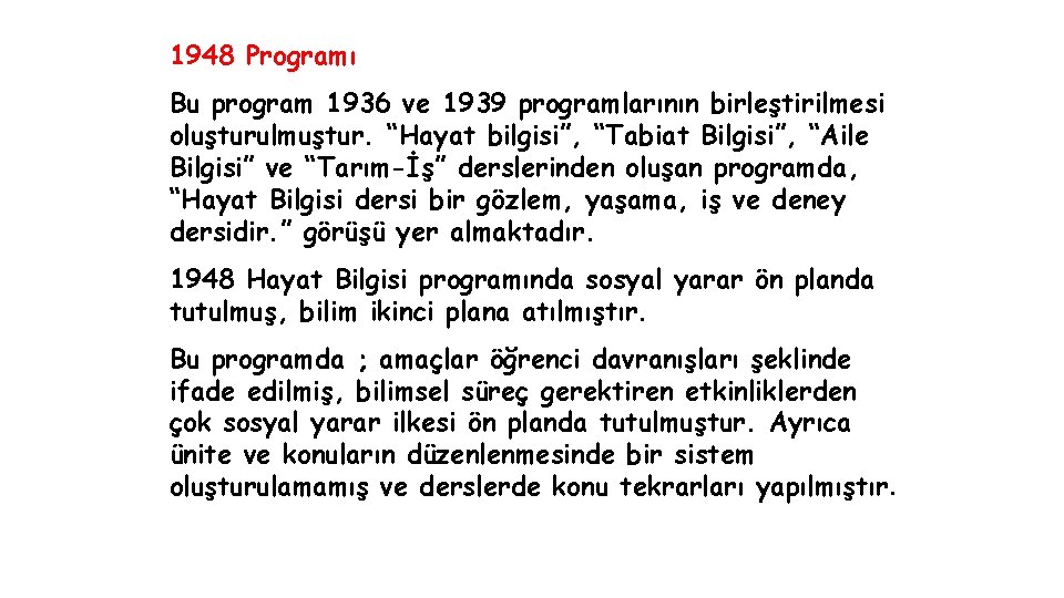 1948 Programı Bu program 1936 ve 1939 programlarının birleştirilmesi oluşturulmuştur. “Hayat bilgisi”, “Tabiat Bilgisi”,