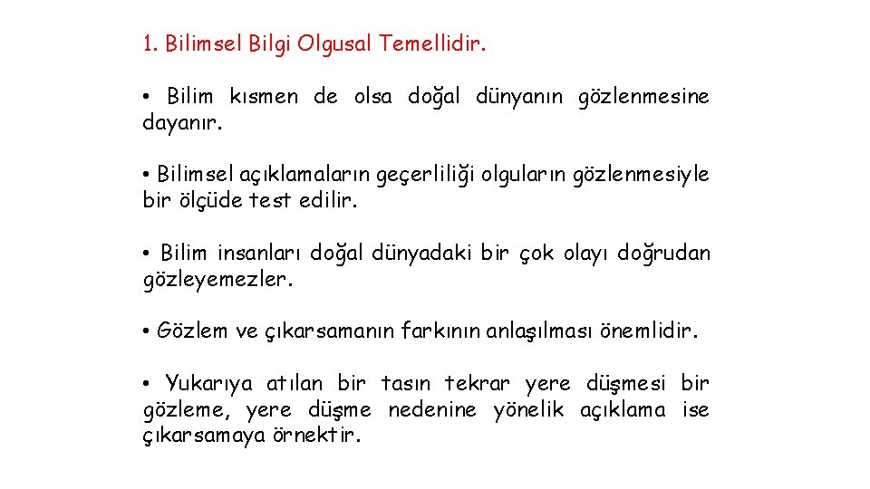 1. Bilimsel Bilgi Olgusal Temellidir. • Bilim kısmen de olsa doğal dünyanın gözlenmesine dayanır.