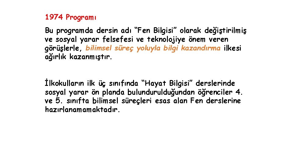 1974 Programı Bu programda dersin adı “Fen Bilgisi” olarak değiştirilmiş ve sosyal yarar felsefesi