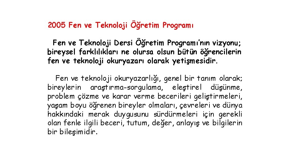 2005 Fen ve Teknoloji Öğretim Programı Fen ve Teknoloji Dersi Öğretim Programı’nın vizyonu; bireysel