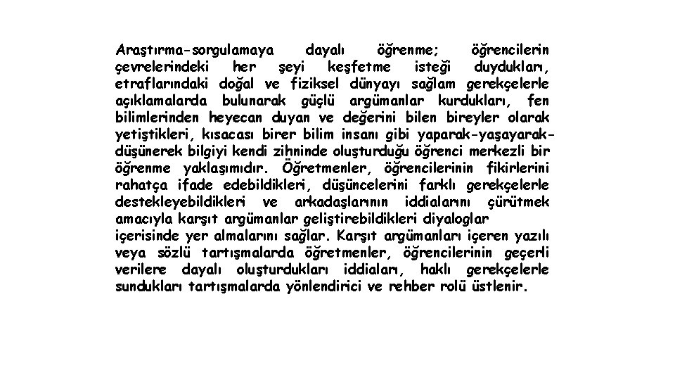 Araştırma-sorgulamaya dayalı öğrenme; öğrencilerin çevrelerindeki her şeyi keşfetme isteği duydukları, etraflarındaki doğal ve fiziksel