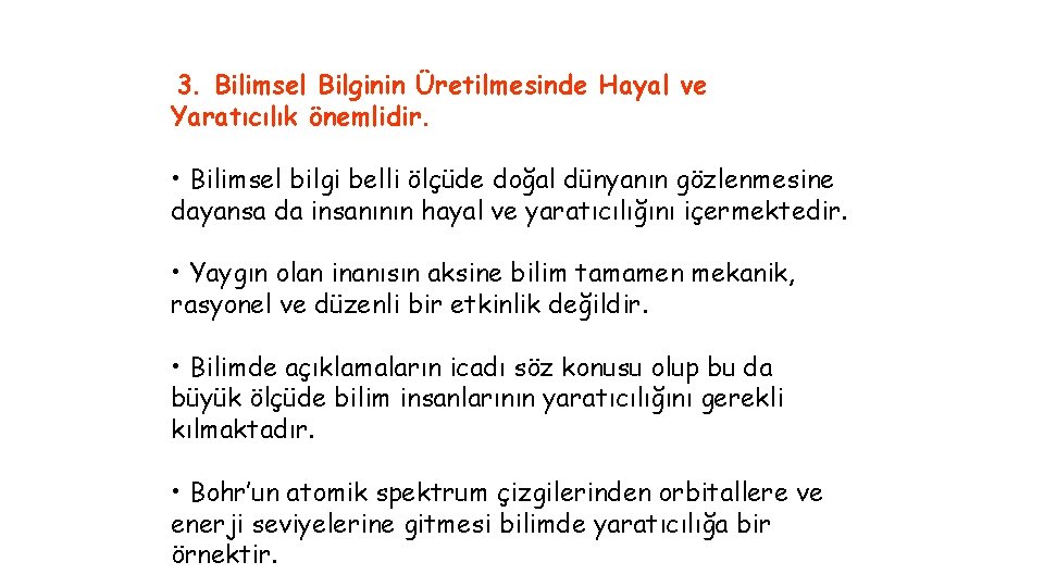 3. Bilimsel Bilginin Üretilmesinde Hayal ve Yaratıcılık önemlidir. • Bilimsel bilgi belli ölçüde doğal