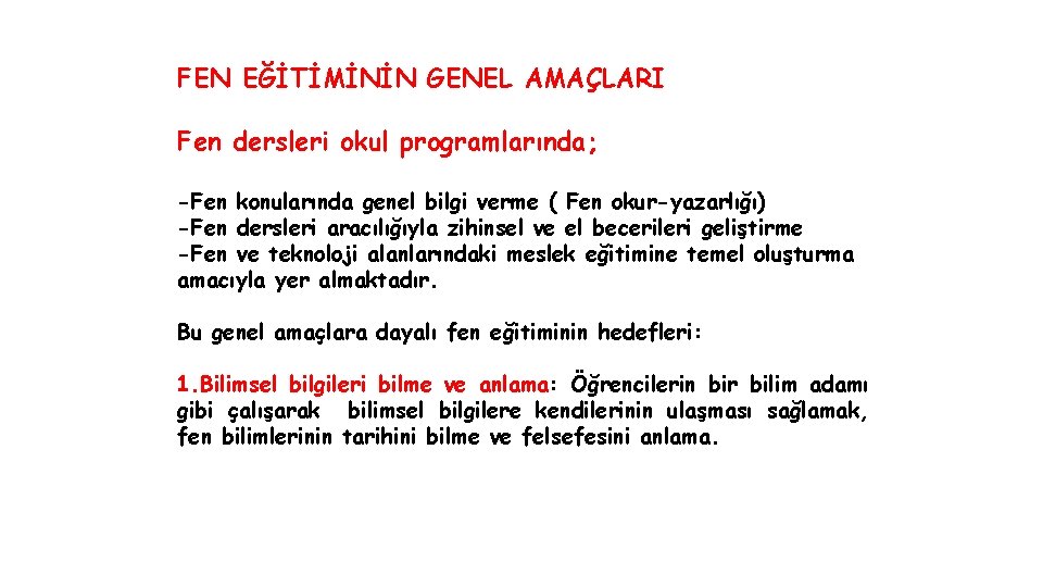 FEN EĞİTİMİNİN GENEL AMAÇLARI Fen dersleri okul programlarında; -Fen konularında genel bilgi verme (