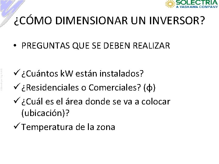 ¿CÓMO DIMENSIONAR UN INVERSOR? Elaborado por: Ing. A. M. O. • PREGUNTAS QUE SE