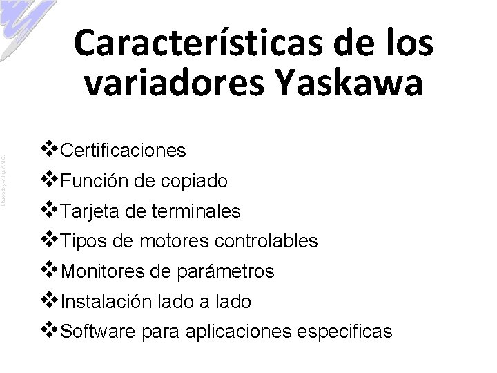 Elaborado por: Ing. A. M. O. Características de los variadores Yaskawa v. Certificaciones v.