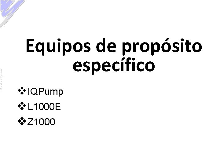 Elaborado por: Ing. A. M. O. Equipos de propósito específico v. IQPump v. L