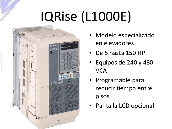 Elaborado por: Ing. A. M. O. IQRise (L 1000 E) • Modelo especializado en