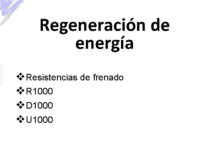 Elaborado por: Ing. A. M. O. Regeneración de energía v. Resistencias de frenado v.