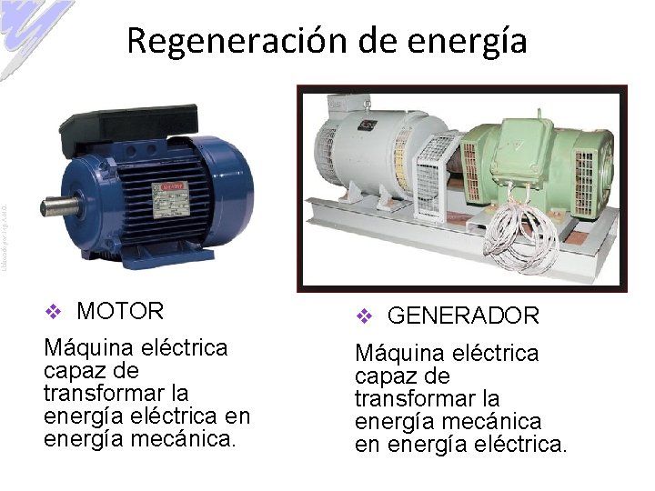 Elaborado por: Ing. A. M. O. Regeneración de energía v MOTOR v GENERADOR Máquina