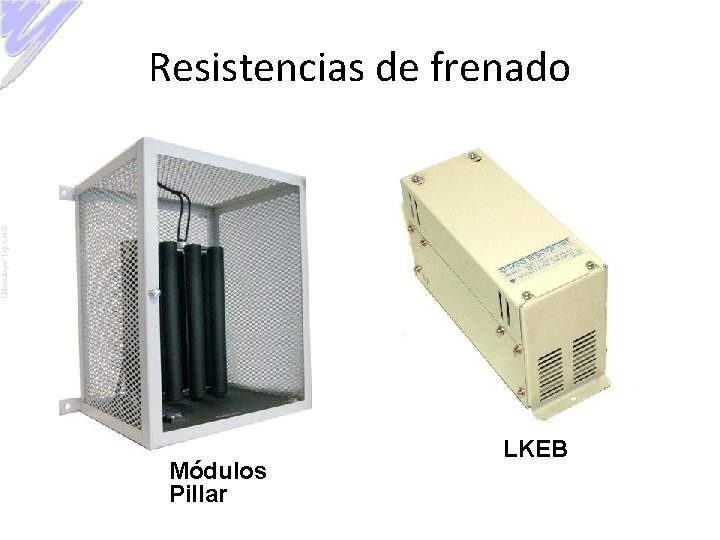 Elaborado por: Ing. A. M. O. Resistencias de frenado Módulos Pillar LKEB 