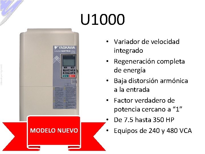 Elaborado por: Ing. A. M. O. U 1000 MODELO NUEVO • Variador de velocidad