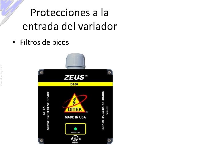 Protecciones a la entrada del variador Elaborado por: Ing. A. M. O. • Filtros