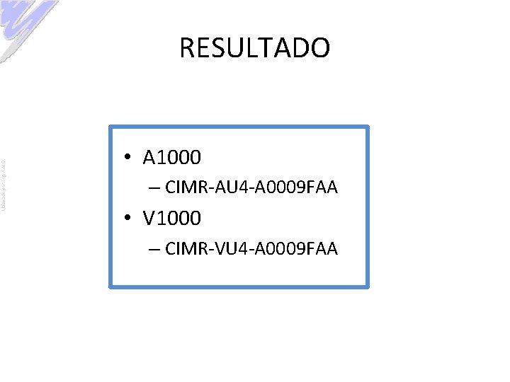 Elaborado por: Ing. A. M. O. RESULTADO • A 1000 – CIMR-AU 4 -A